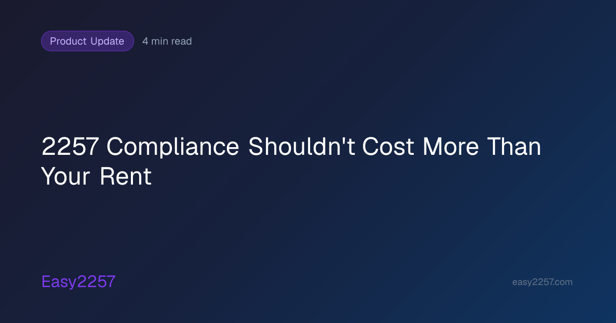 2257 Compliance Shouldn't Cost More Than Your Rent | Easy2257